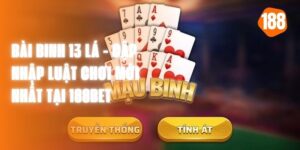 Bài Binh 13 Lá - Cập Nhập Luật Chơi Mới Nhất Tại 188bet