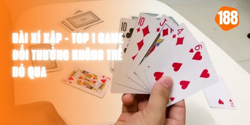 Bài Xí Xập  - Top 1 Game Đổi Thưởng Không Thể Bỏ Qua