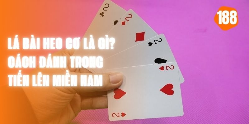 Lá Bài Heo Cơ Là Gì? Cách Đánh Trong Tiến Lên Miền Nam