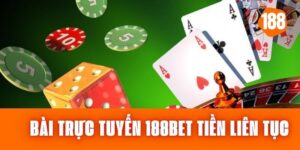 Bài Trực Tuyến 188bet – Tham Gia, Nhận Tiền Thưởng Liên Tục