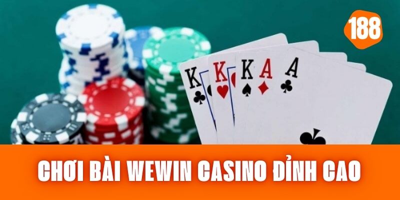 Chơi Bài Wewin - Khám Phá Thế Giới Casino Đỉnh Cao