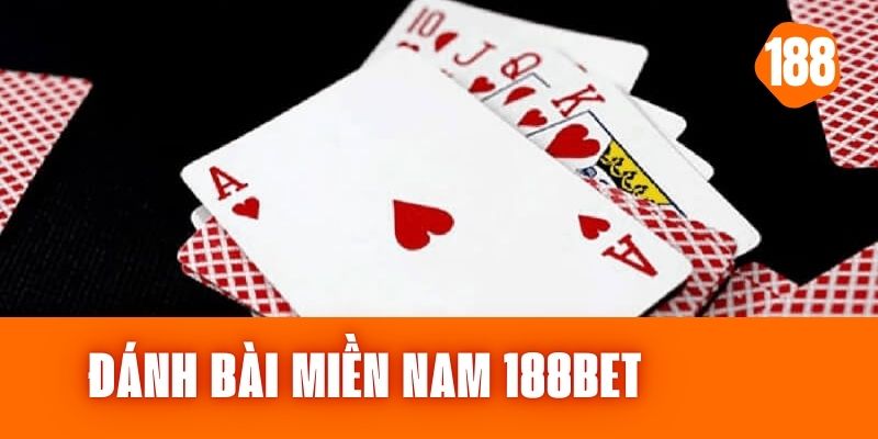 Đánh Bài Miền Nam 188bet Tại Sao Lại Thu Hút Nhiều Game Thủ?