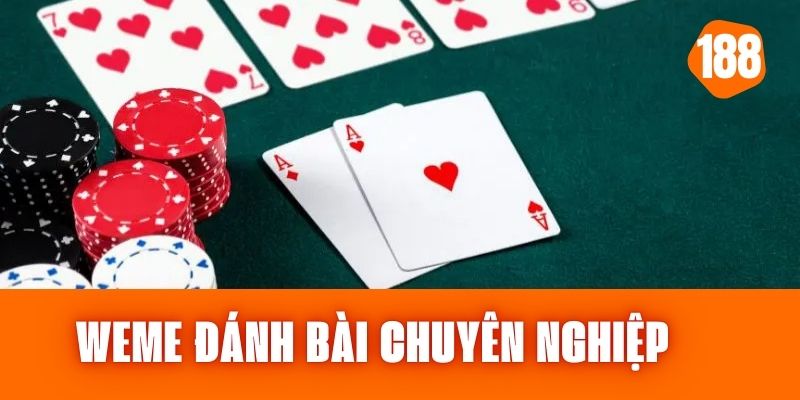 Weme Đánh Bài – Thế Giới Giải Trí Cho Bet Thủ Chuyên Nghiệp